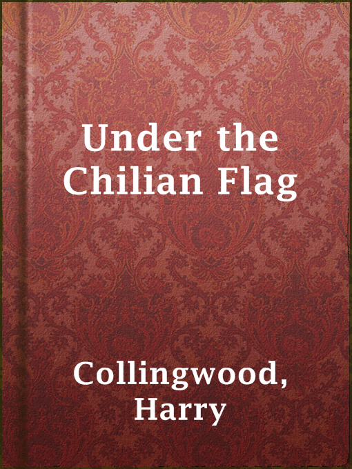 Title details for Under the Chilian Flag by Harry Collingwood - Available